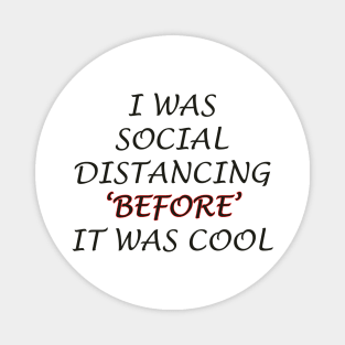 i was social distancing before it was cool Magnet